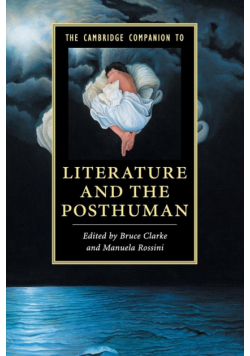 The Cambridge Companion to Literature and the Posthuman