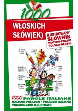 1000 włoskich słów(ek) Ilustrowany słownik polsko-włoski włosko-polski
