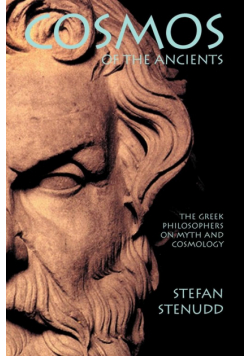 Cosmos of the Ancients. The Greek Philosophers on Myth and Cosmology