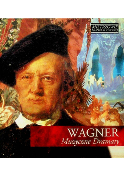 Mistrzowie muzyki klasycznej Wagner muzyczne dramaty z CD