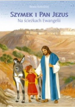 Szymek i pan Jezus Na ścieżkach Ewangelii