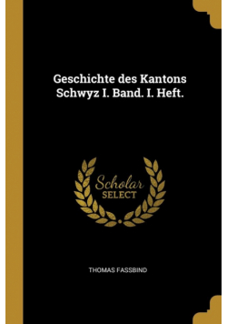 Geschichte des Kantons Schwyz I. Band. I. Heft.