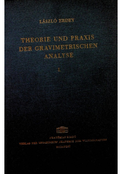 Theorie und Praxis der Gravimetrischen Analyse. Band 1: Theoretischer Teil.