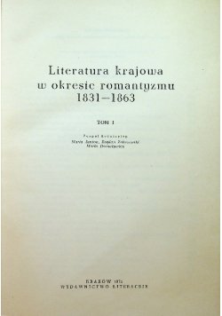 Literatura krajowa w okresie romantyzmu 1831 - 1863 Tom I