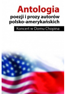 Antologia poezji i prozy autorów polsko amerykańskich Koncert w domu Chopina