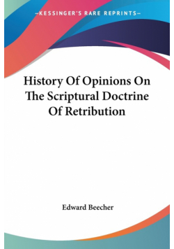 History Of Opinions On The Scriptural Doctrine Of Retribution