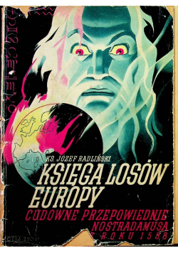Księga losów Europy Cudowne przepowiednie Nostradamusa  roku 1558