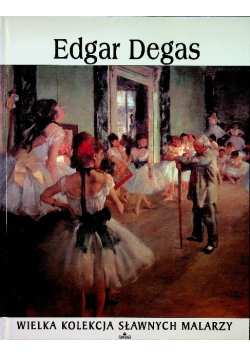 Wielka kolekcja sławnych malarzy Edgar Degas
