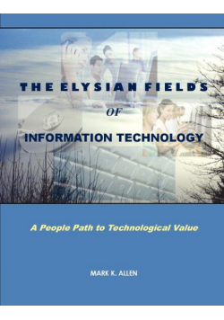 The Elysian Fields of Information Technology. A People Path to Technological Value.