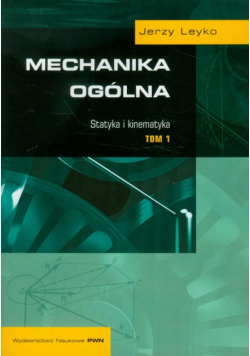 Leyko Jerzyn - Mechanika ogólna, tom 1: Statystyka i kinetyka