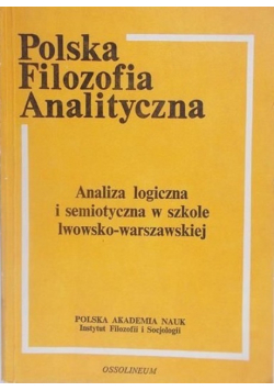 Polska filozofia analityczna Analiza logiczna i semiotyczna w szkole lwowsko warszawskiej