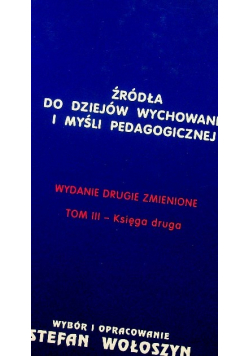 Źródła do dziejów wychowania i myśli pedagogicznej Tom III