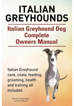Italian Greyhounds. Italian Greyhound Dog Complete Owners Manual. Italian Greyhound care, costs, feeding, grooming, health and training all included.