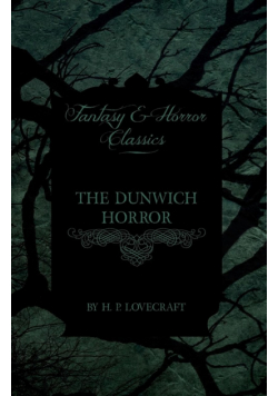 The Dunwich Horror (Fantasy and Horror Classics);With a Dedication by George Henry Weiss