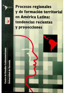 Procesos regionales y de formacion territorial en America Latina tendencias recientes y proyecciones