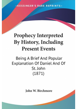 Prophecy Interpreted By History, Including Present Events