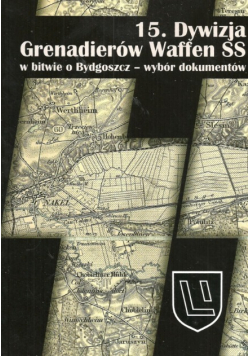 15 Dywizja Grenadierów Waffen SS w bitwie o Bydgoszcz - wybór dokumentów