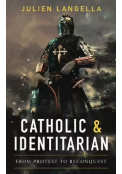 Catholic and Identitarian From Protest to Reconquest