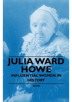 Julia Ward Howe - Influential Women in History