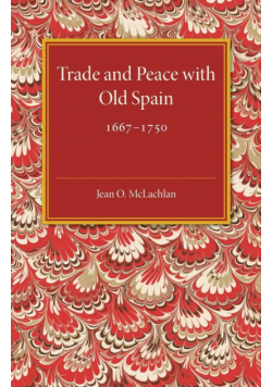 Trade and Peace with Old Spain, 1667-1750