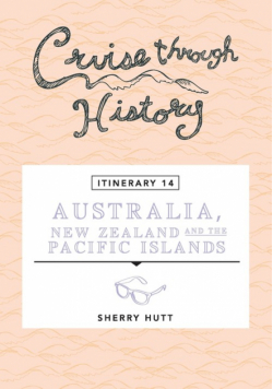 Cruise Through History - Australia, New Zealand and the Pacific Islands