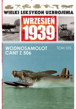 Wielki Leksykon Uzbrojenia Wrzesień 1939 Wodnosamolot CANT Z 506 Tom 105