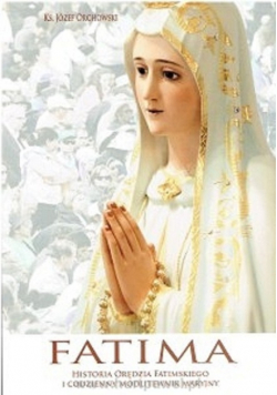 Fatima Historia orędzia fatimskiego i codzienny modlitewnik maryjny