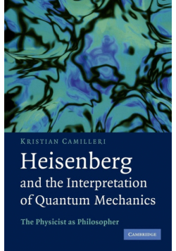 Heisenberg and the Interpretation of Quantum Mechanics