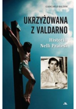 Ukrzyżowana z Valdarno. Historia Nelli Pratesi