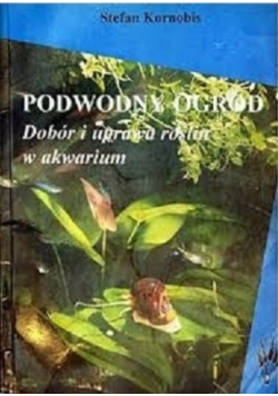 Podwodny ogród  Dobór i uprawa roślin w akwarium