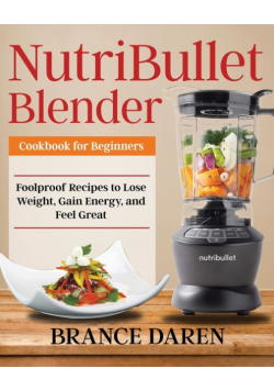 NutriBullet Blender Cookbook for Beginners