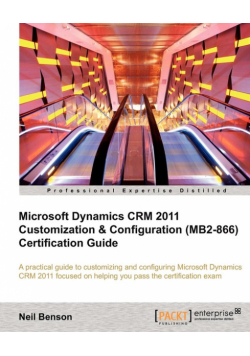 Microsoft Dynamics Crm 2011 Customization & Configuration (Mb2-866) Certification Guide