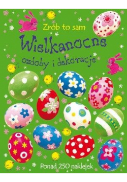 Zrób to sam. Wielkanocne ozdoby i dekoracje