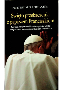 Święto przebaczenia z papieżem Franciszkiem