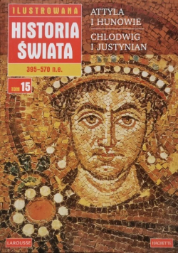 Ilustrowana historia świata 15  Attyla i Hunowie