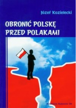 Obronić Polskę przed Polakami