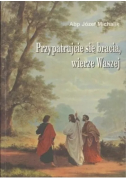 Przypatrujcie się bracia wierze Waszej Dedykacja autora