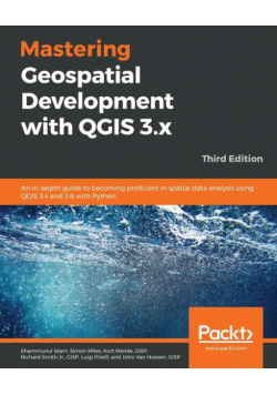 Mastering Geospatial Development with QGIS 3.x - Third Edition