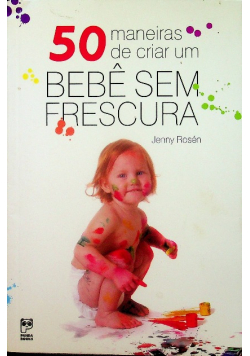 50 maneiras de criar um bebe sem frescura