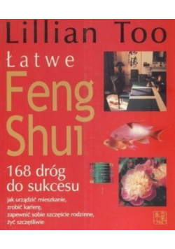 Łatwe feng shui 168 dróg sukcesu
