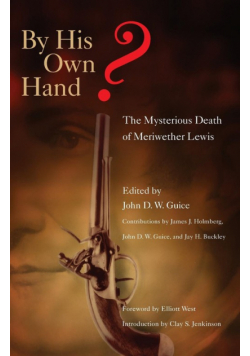 By His Own Hand? The Mysterious Death of Meriweather Lewis