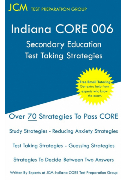 Indiana CORE 006 Secondary Education - Test Taking Strategies
