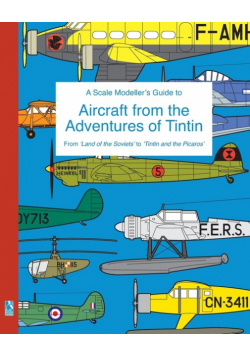 A Scale Modeller's Guide to Aircraft from the Adventures of Tintin