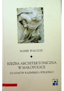 Rzeźba architektoniczna w Małopolsce za czasów Kazimierza Wielkiego