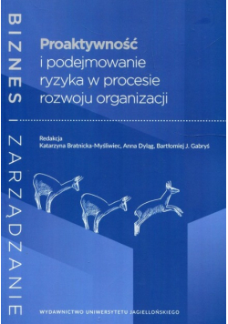 Proaktywność i podejmowanie ryzyka w procesie rozwoju organizacji