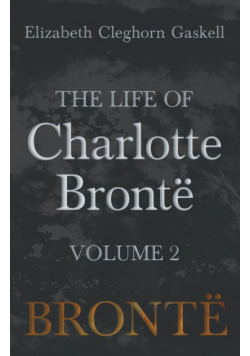 The Life of Charlotte Brontë - Volume 2