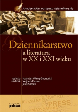 Dziennikarstwo a literatura w XX i XXI wieku Podręcznik akademicki