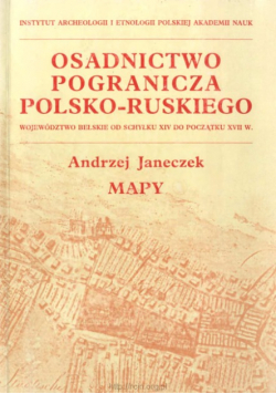 Osadnictwo pogranicza polsko - ruskiego  Mapy