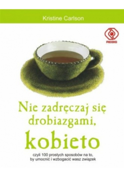 Nie zadręczaj się drobiazgami kobieto
