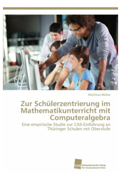 Zur Schülerzentrierung im Mathematikunterricht mit Computeralgebra